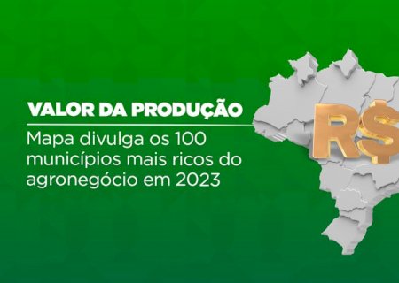 Mapa divulga os 100 municípios mais ricos do agronegócio em 2023