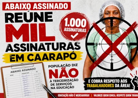 Em pouco mais de 24 horas, abaixo-assinado contra terceirização na Educação em Caarapó alcança mil assinaturas e reforça mobilização popular>